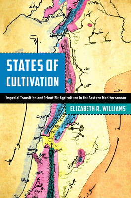 States of Cultivation: Imperial Transition and Scientific Agriculture in the Eastern Mediterranean 
