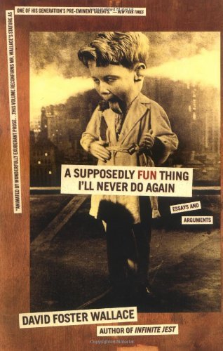 A Supposedly Fun Thing I'll Never Do Again: Essays and Arguments 