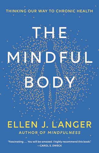 The Mindful Body: Thinking Our Way to Chronic Health 