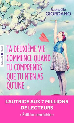Ta deuxième vie commence quand tu comprends que tu n'en as qu'une: Édition enrichie 
