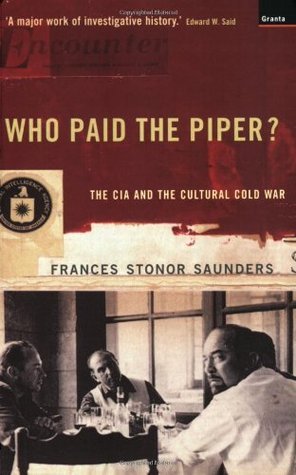 Who Paid the Piper?: The CIA and the Cultural Cold War 