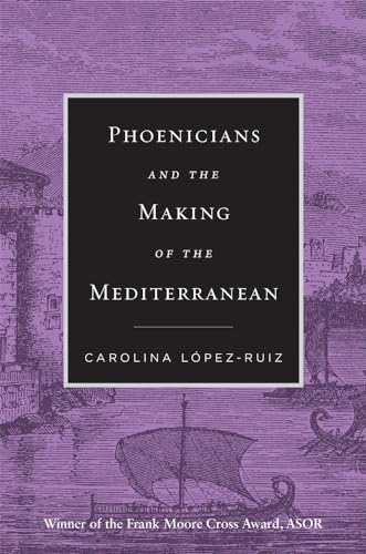 Phoenicians and the Making of the Mediterranean 