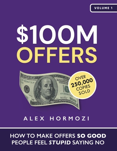 $100M Offers: How To Make Offers So Good People Feel Stupid Saying No  (Pb)