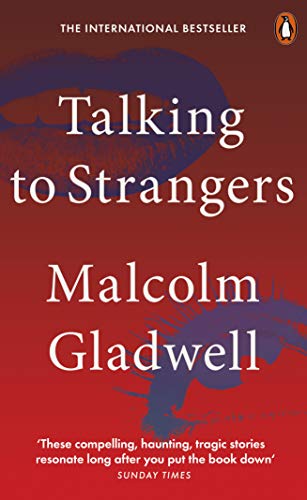 Talking to Strangers: What We Should Know about the People We Don’t Know 