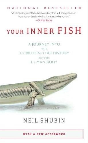 Your Inner Fish: A Journey Into the 3.5-Billion-Year History of the Human Body 