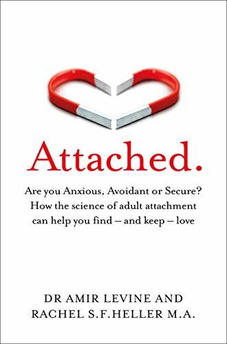 Attached: Are you Anxious, Avoidant, or Secure? How the science of adult attachment can help you find – and keep – love 