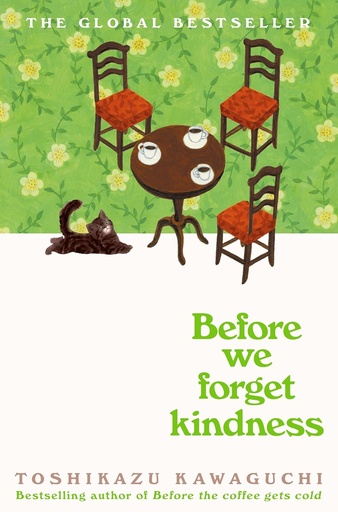 Before The Coffee Gets Cold: Before we forget kindness