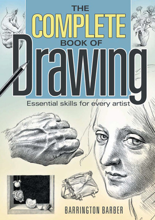 The Complete Book of Drawing: Essential Skills for Every Artist 