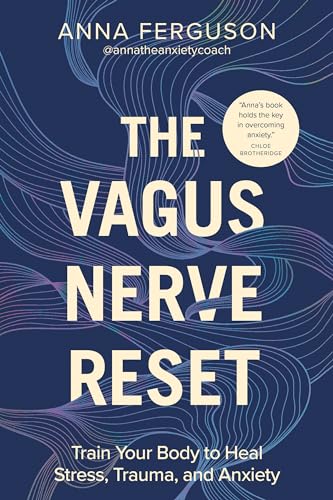 The Vagus Nerve Reset: Train Your Body to Heal Stress, Trauma, and Anxiety 