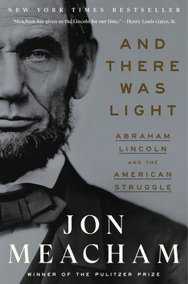 And There Was Light: Abraham Lincoln and the American Struggle 
