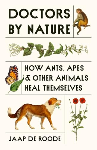 Doctors by Nature: How Ants, Apes, and Other Animals Heal Themselves (HC)