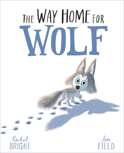 The World of Rachel Bright & Jim Field: The Way Home for Wolf 