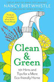 Clean & Green: 101 Hints And Tips For A More Eco-Friendly Home
